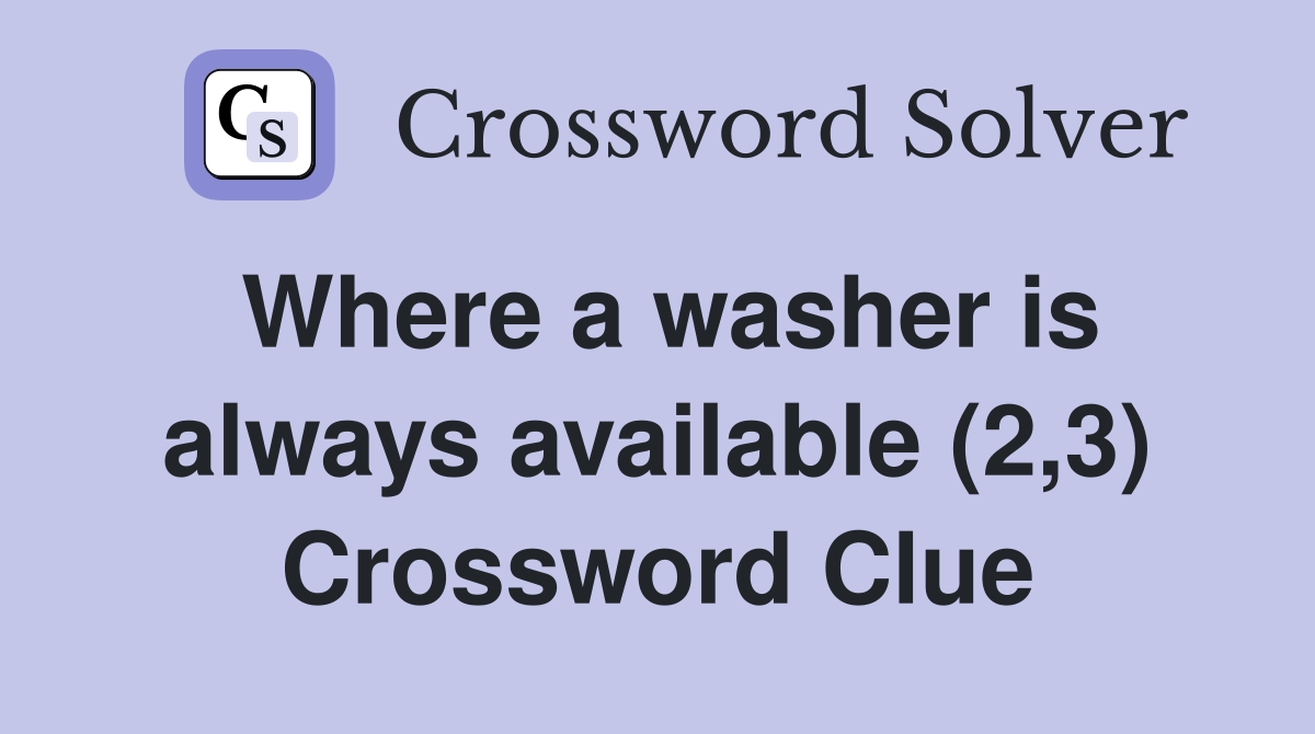 Where a washer is always available (2,3) Crossword Clue