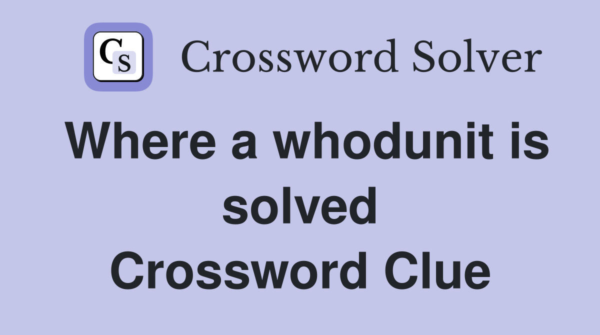 Where a whodunit is solved Crossword Clue