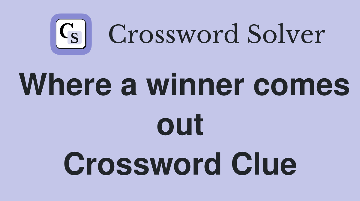 Where a winner comes out Crossword Clue