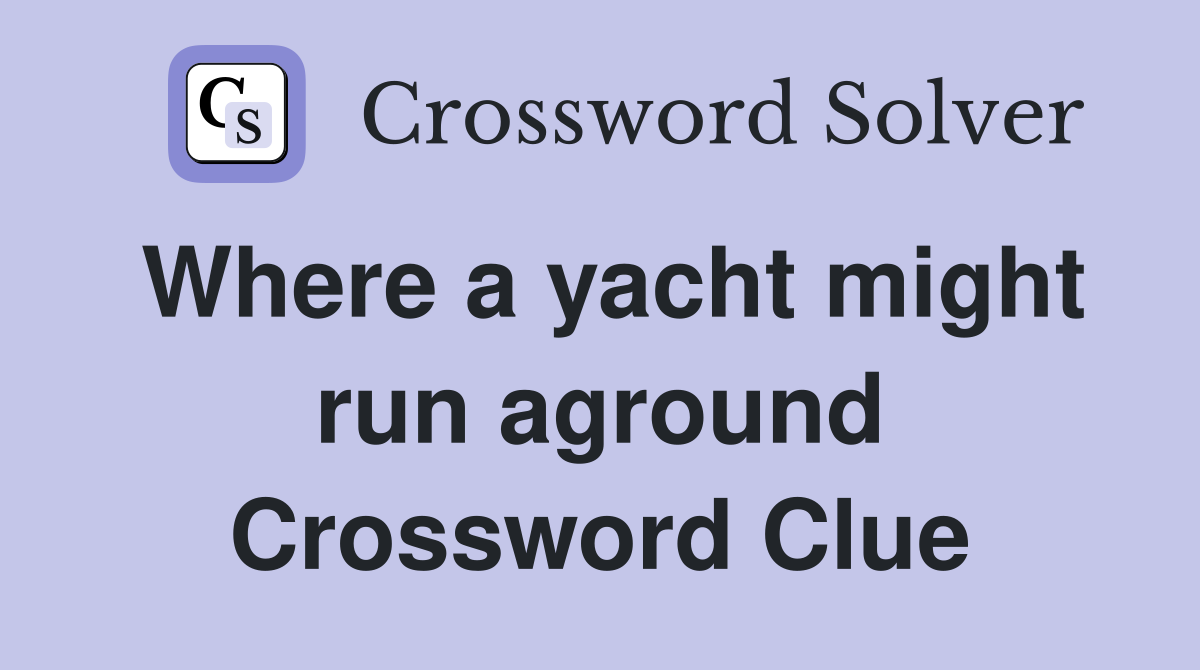 Where a yacht might run aground Crossword Clue
