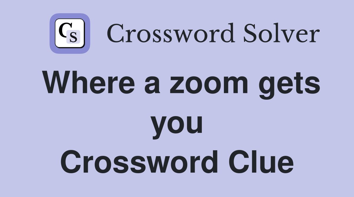Where a zoom gets you Crossword Clue