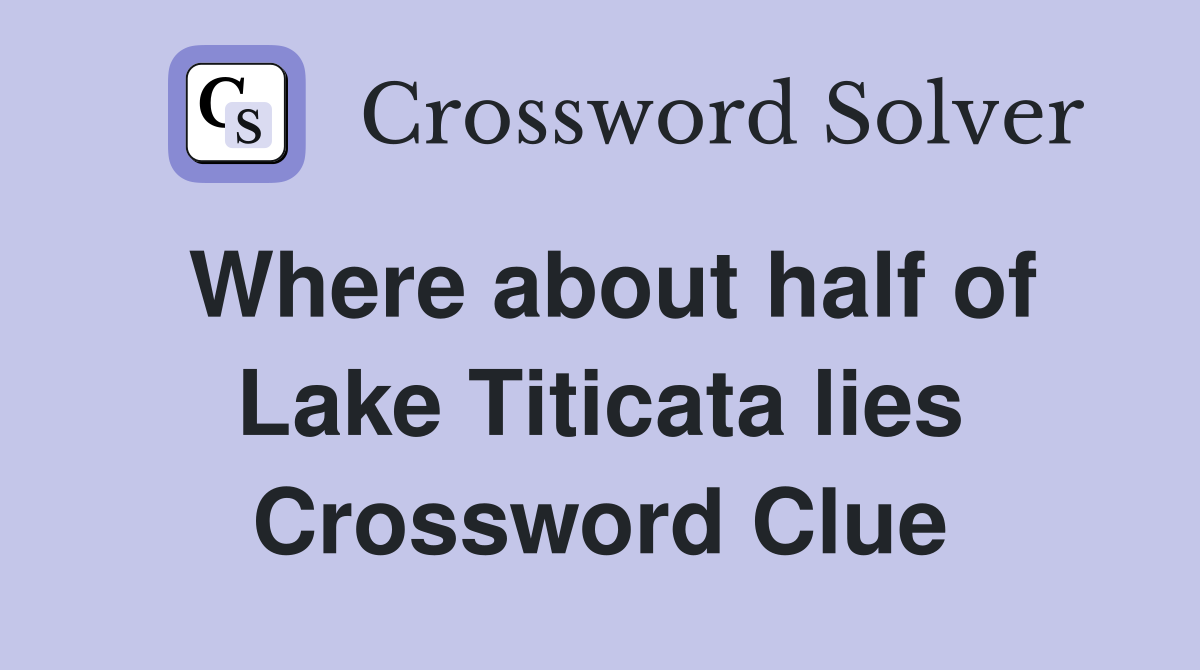 Where about half of Lake Titicata lies Crossword Clue