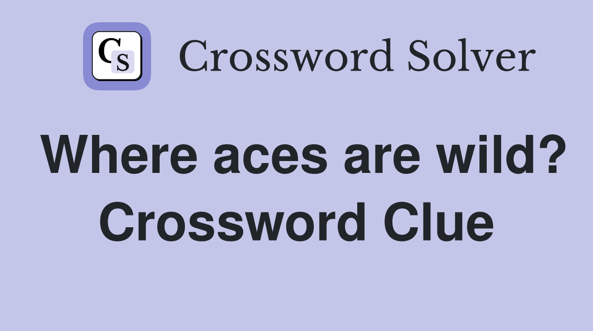 Where aces are wild? Crossword Clue