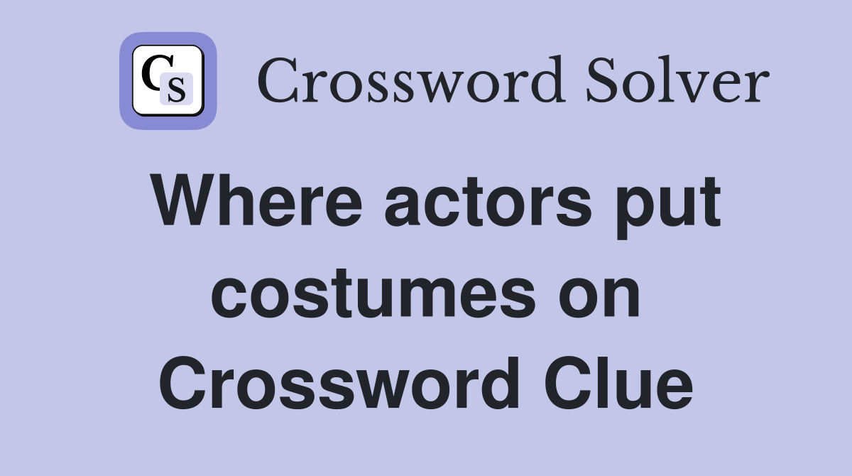 Where actors put costumes on Crossword Clue