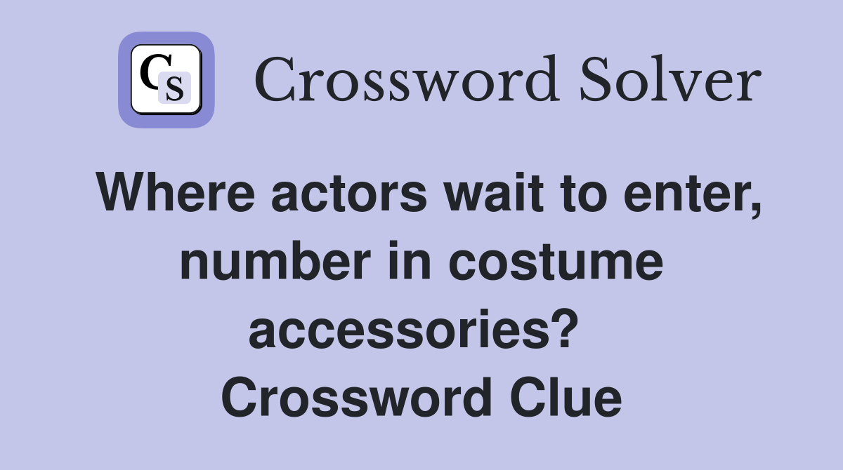 Where actors wait to enter, number in costume accessories?  Crossword Clue