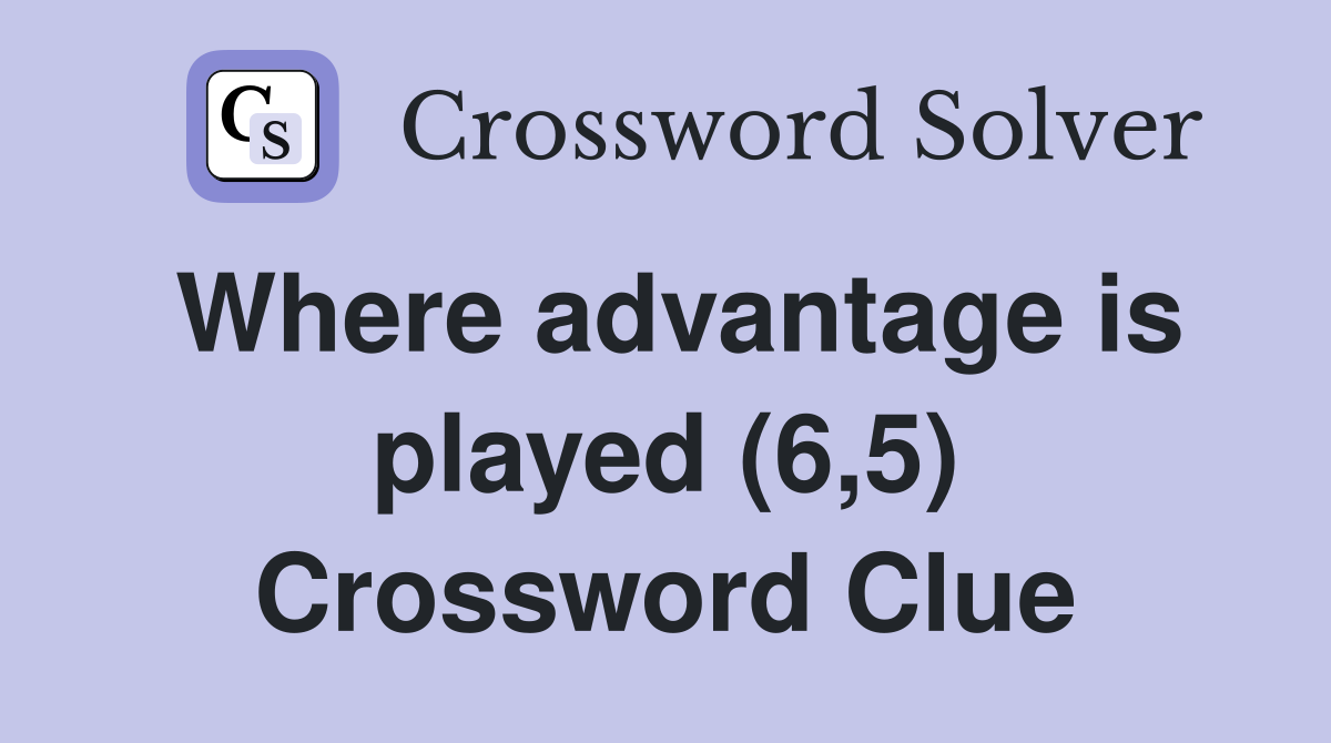 Where advantage is played (6,5) Crossword Clue