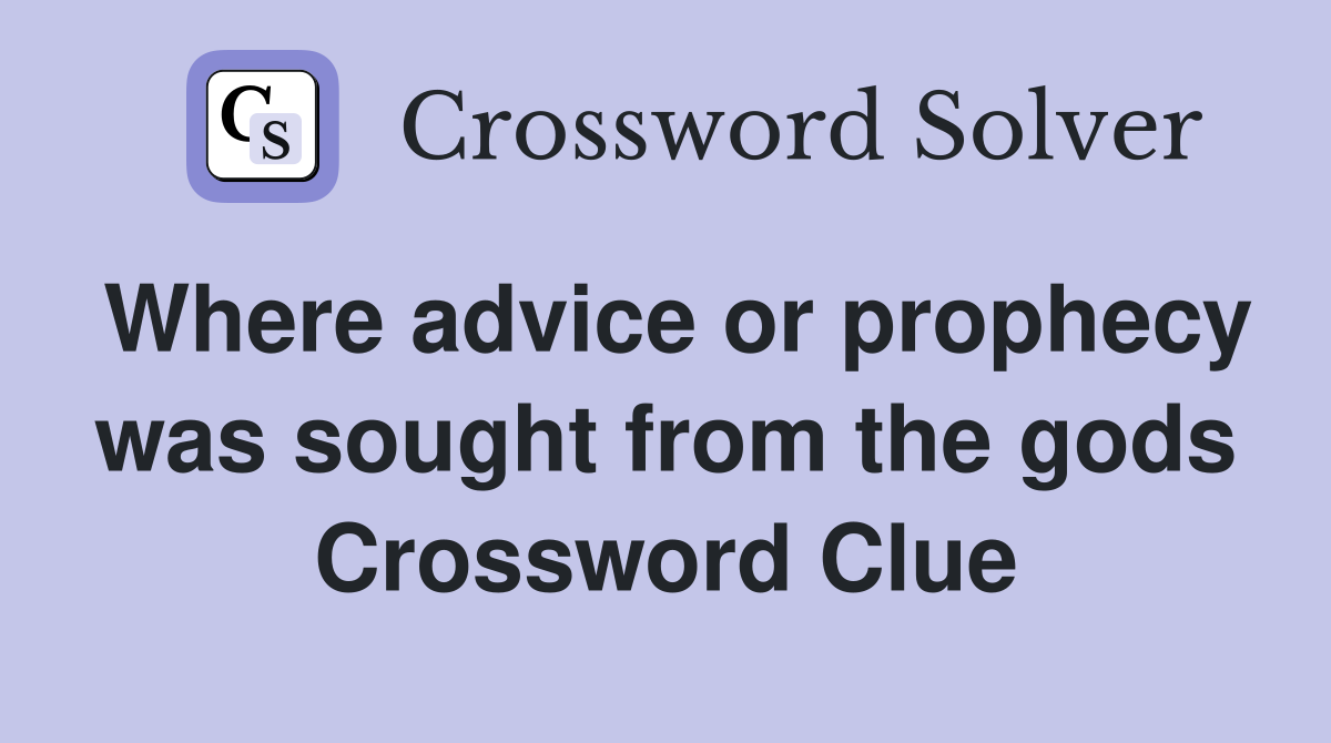 Where advice or prophecy was sought from the gods Crossword Clue