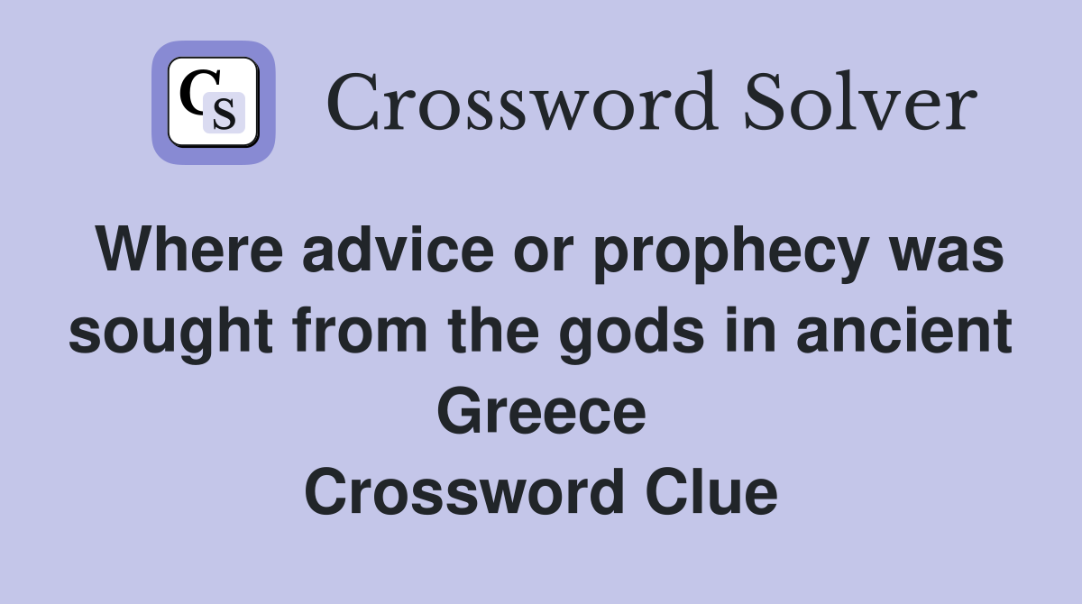 Where advice or prophecy was sought from the gods in ancient Greece Crossword Clue