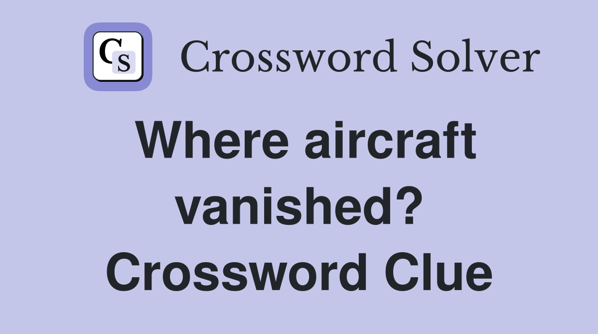 Where aircraft vanished? Crossword Clue