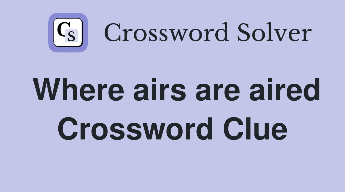 Where airs are aired Crossword Clue