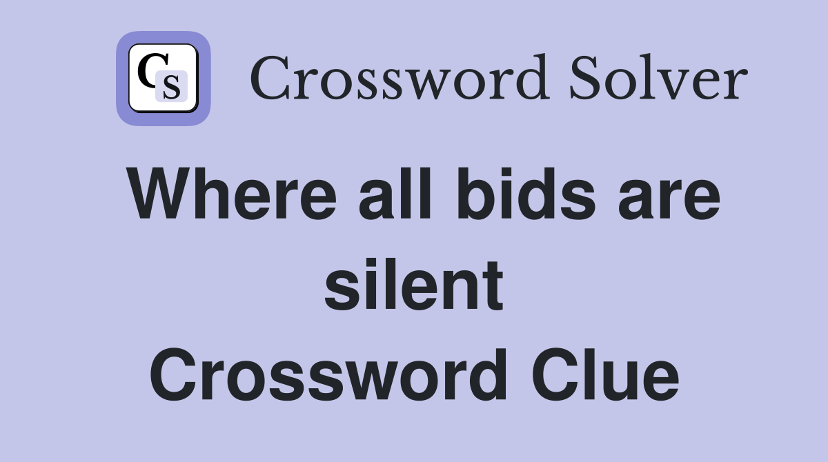 Where all bids are silent Crossword Clue