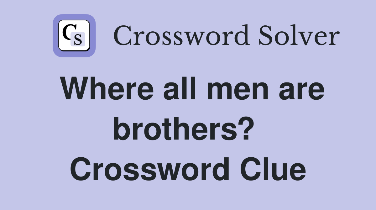 Where all men are brothers?  Crossword Clue