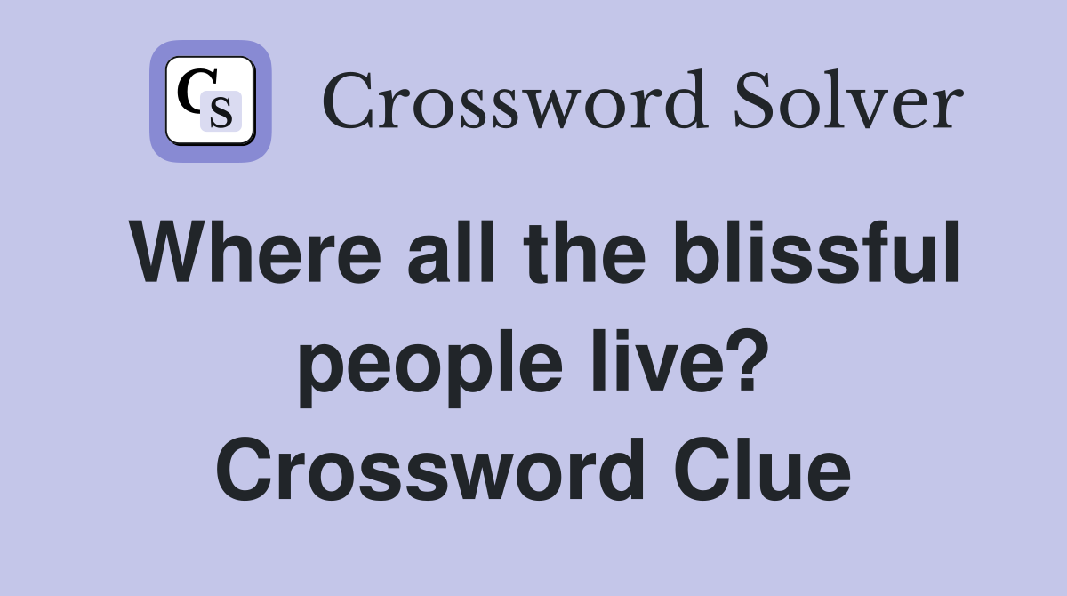 Where all the blissful people live? Crossword Clue
