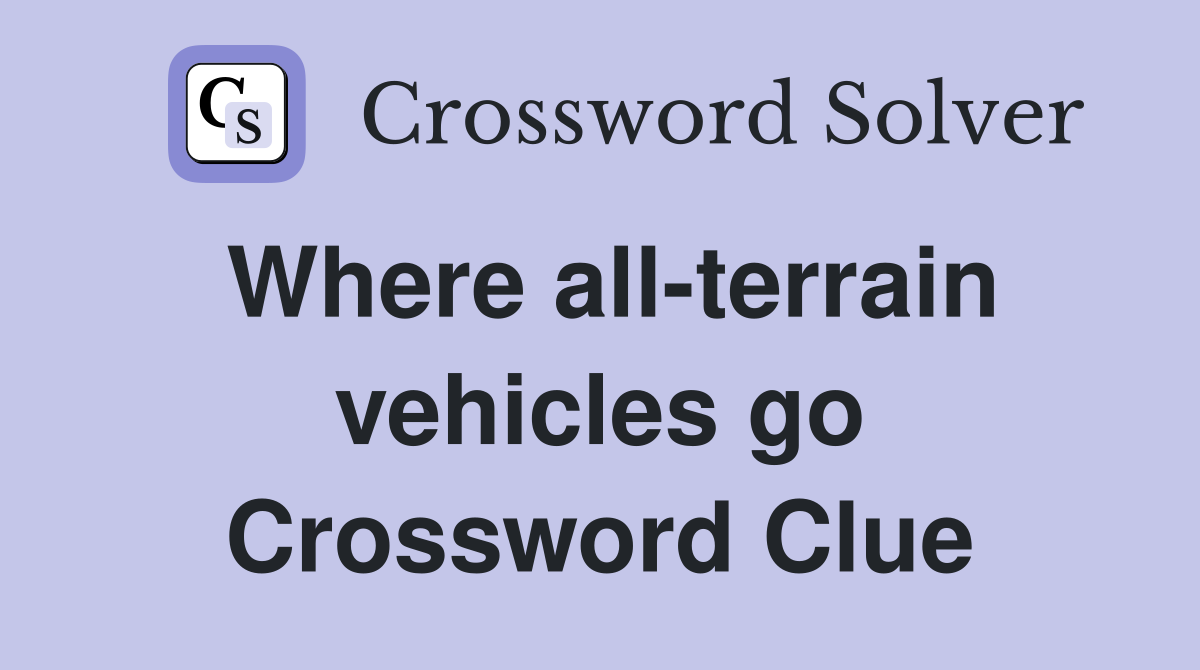 Where all-terrain vehicles go Crossword Clue