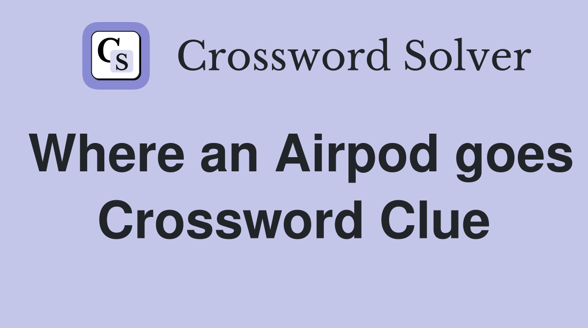 Where an Airpod goes Crossword Clue