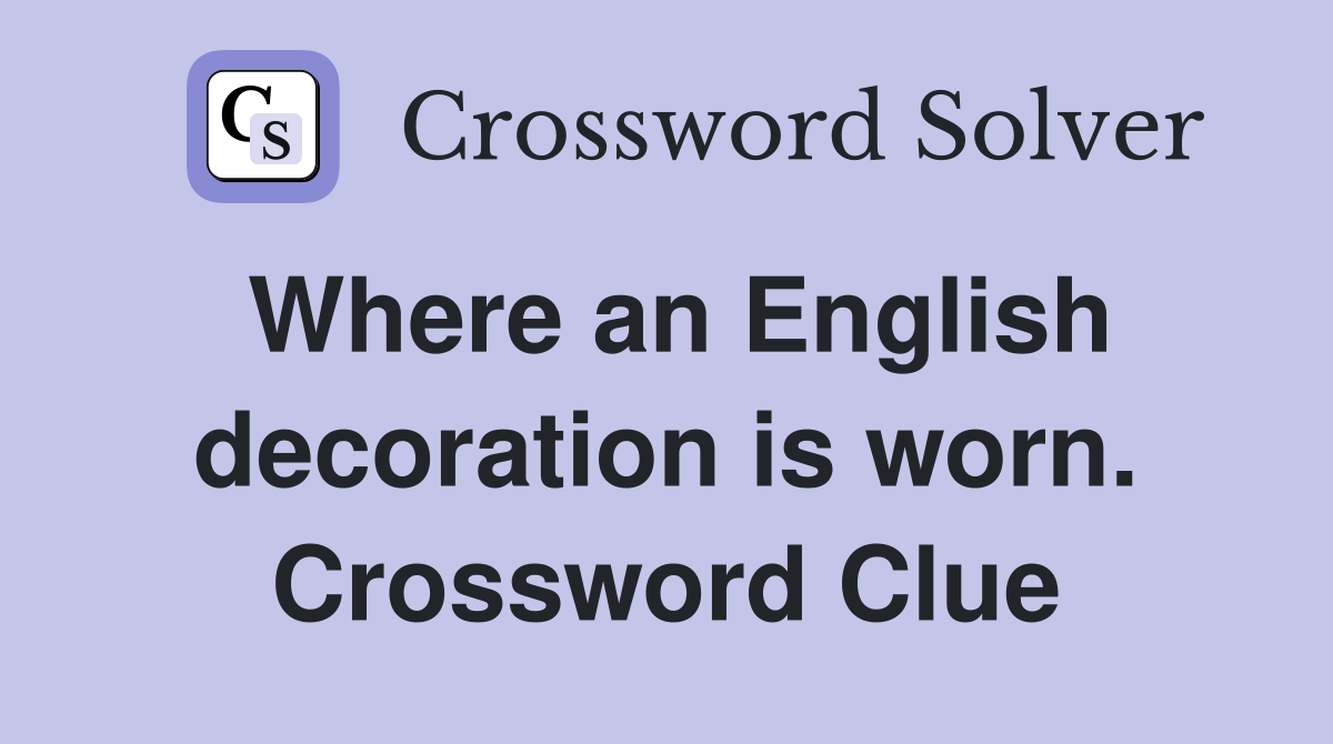 Where an English decoration is worn. Crossword Clue