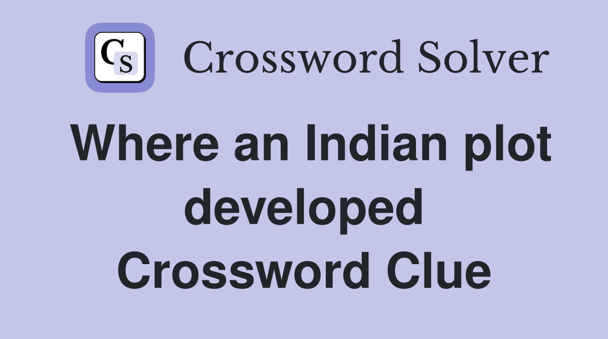 Where an Indian plot developed Crossword Clue