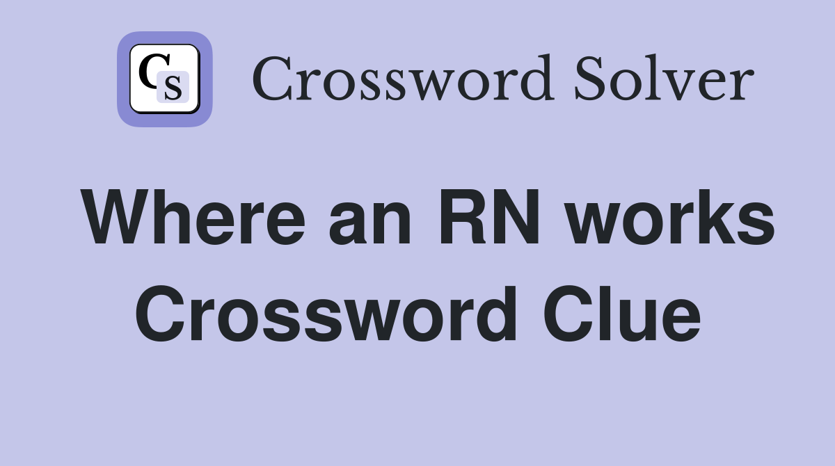 Where an RN works Crossword Clue