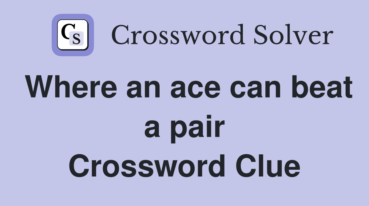 Where an ace can beat a pair Crossword Clue
