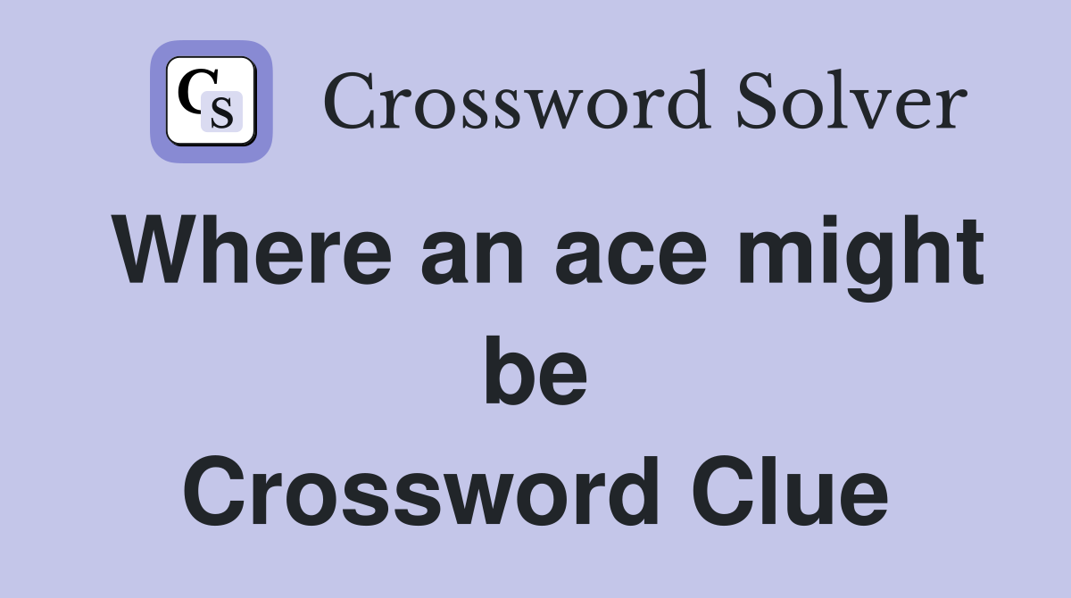 Where an ace might be Crossword Clue