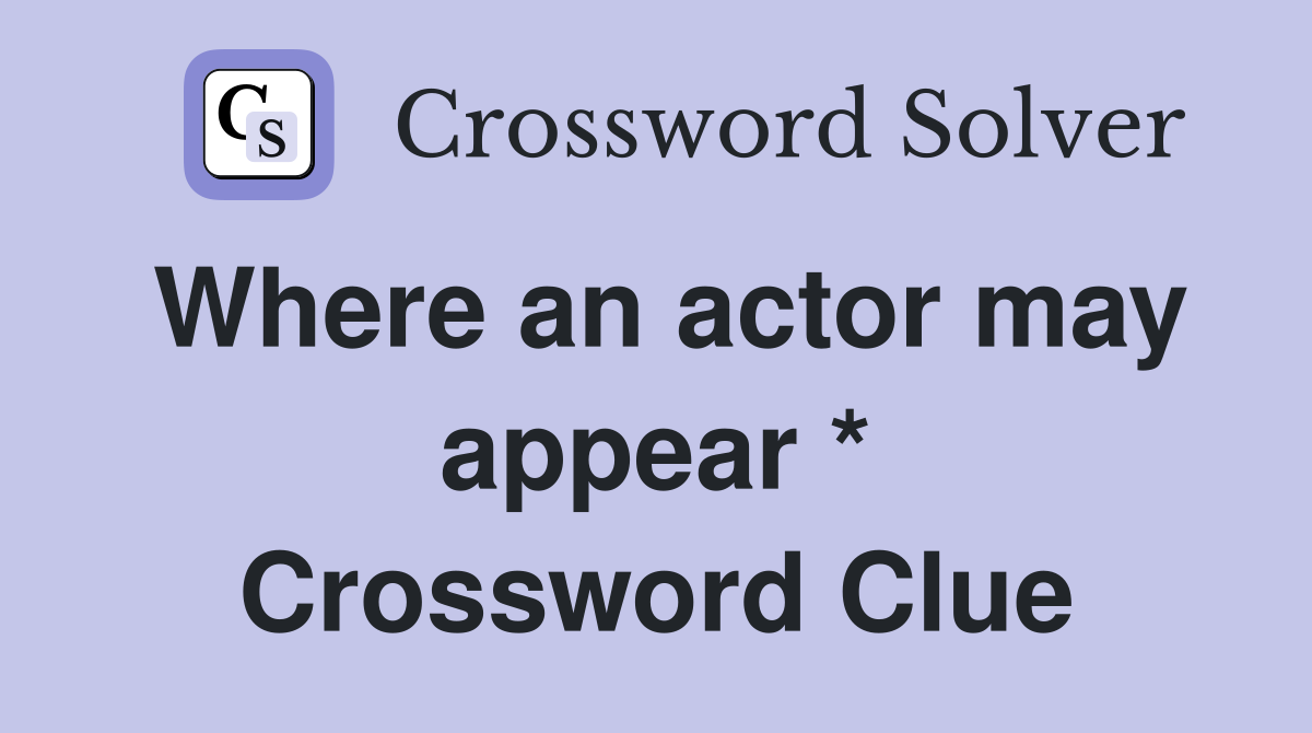 Where an actor may appear * Crossword Clue