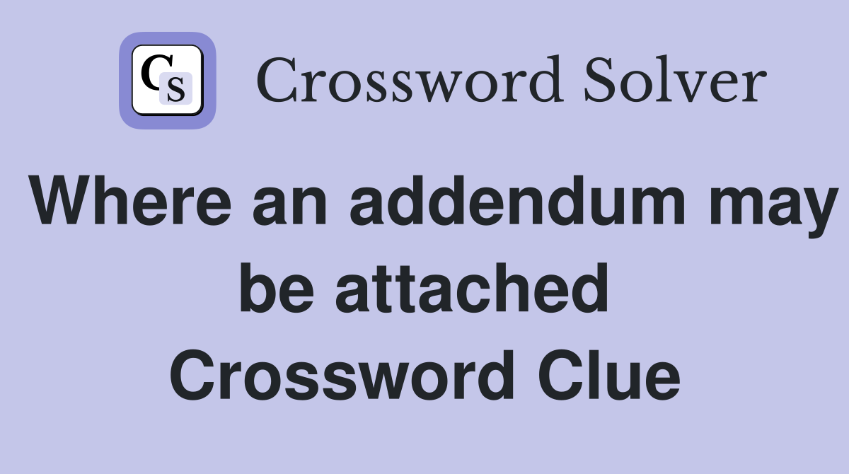 Where an addendum may be attached Crossword Clue