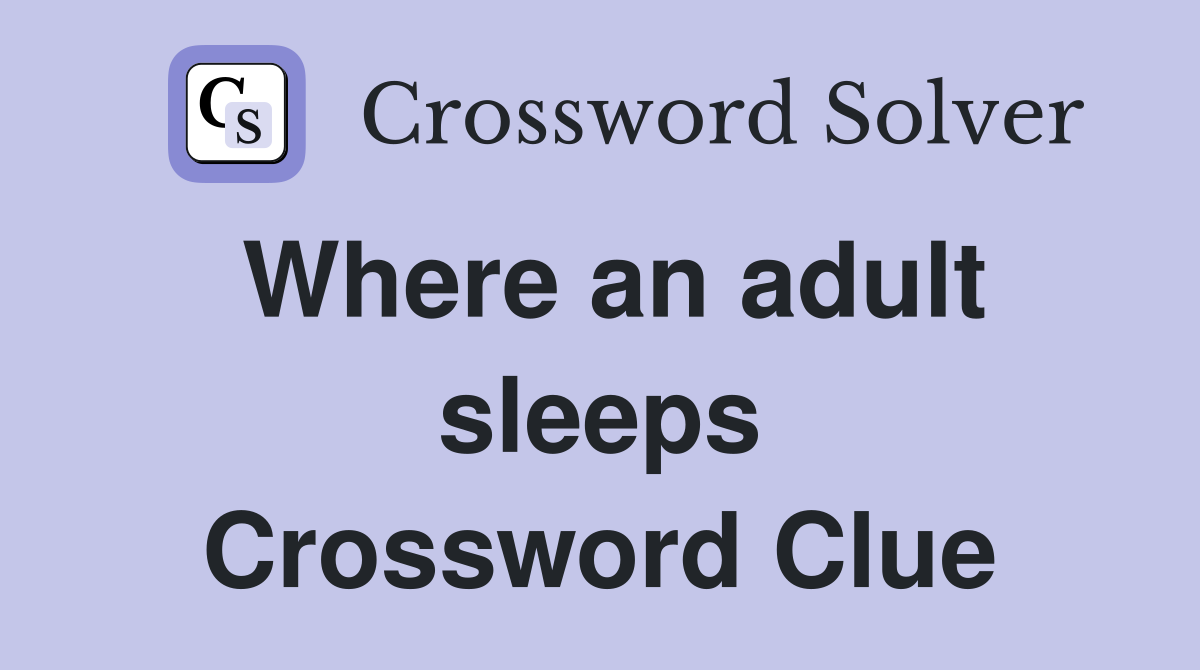 Where an adult sleeps Crossword Clue