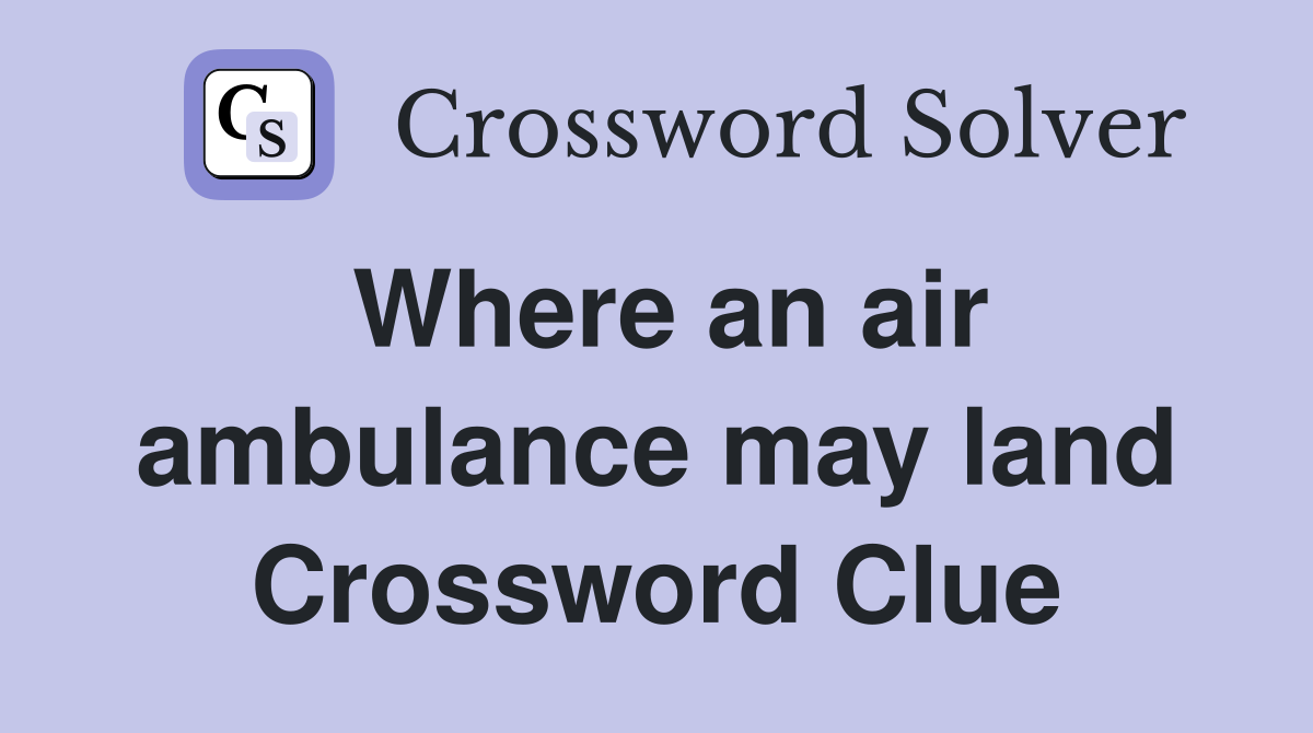 Where an air ambulance may land Crossword Clue