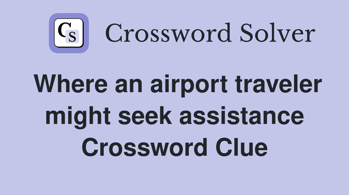 Where an airport traveler might seek assistance Crossword Clue
