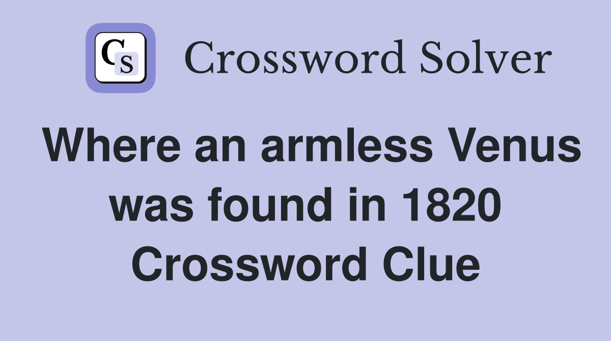 Where an armless Venus was found in 1820 Crossword Clue