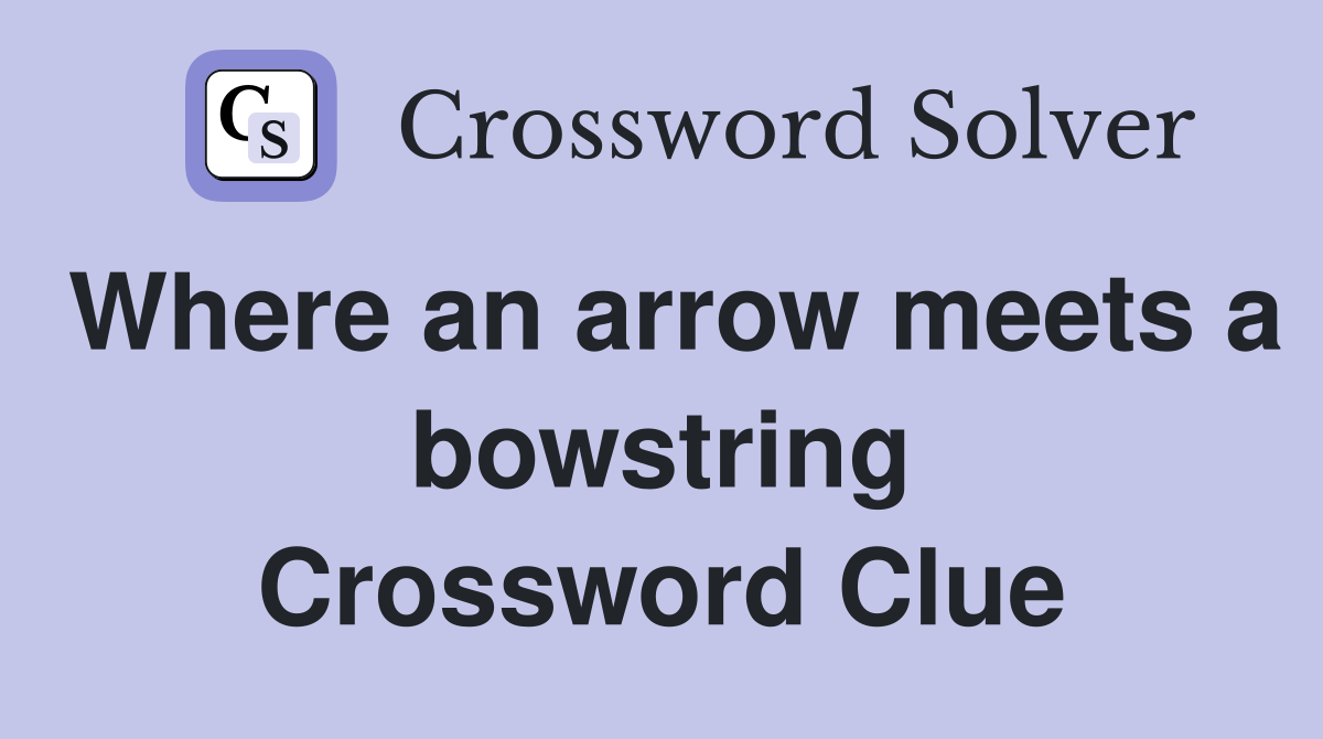 Where an arrow meets a bowstring Crossword Clue