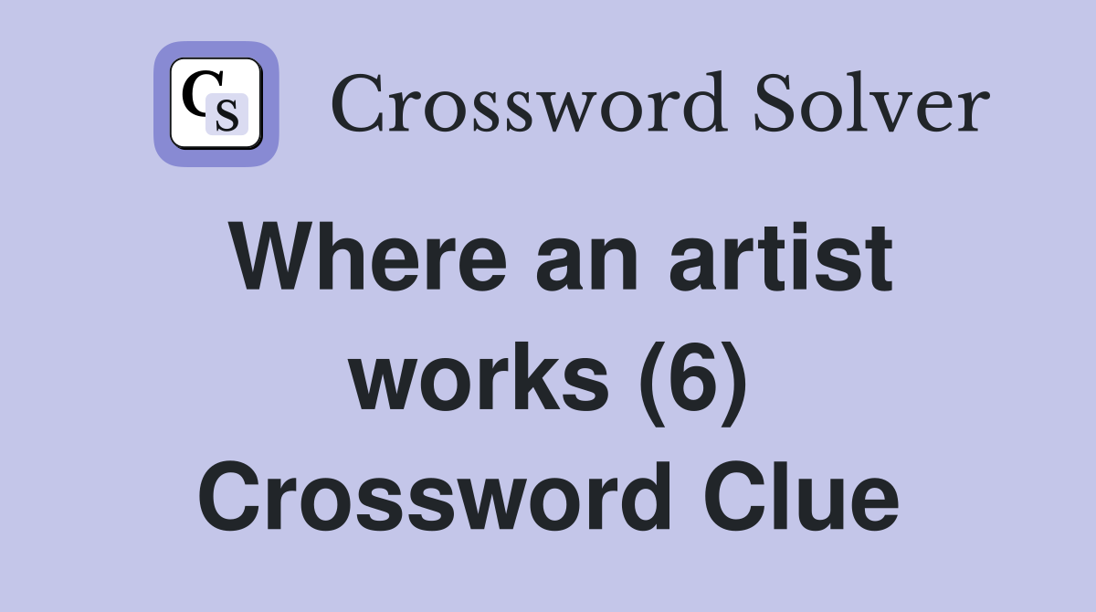 Where an artist works (6) Crossword Clue
