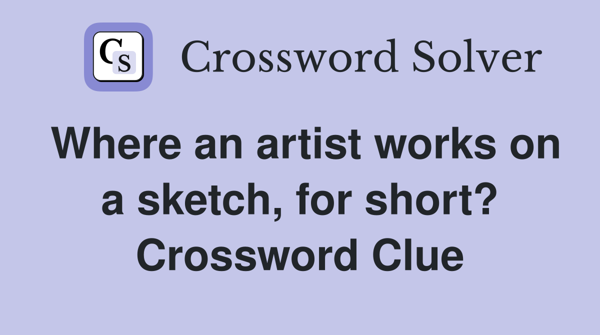 Where an artist works on a sketch, for short? Crossword Clue
