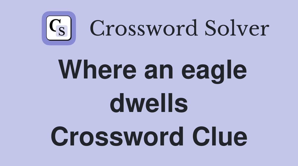 Where an eagle dwells Crossword Clue