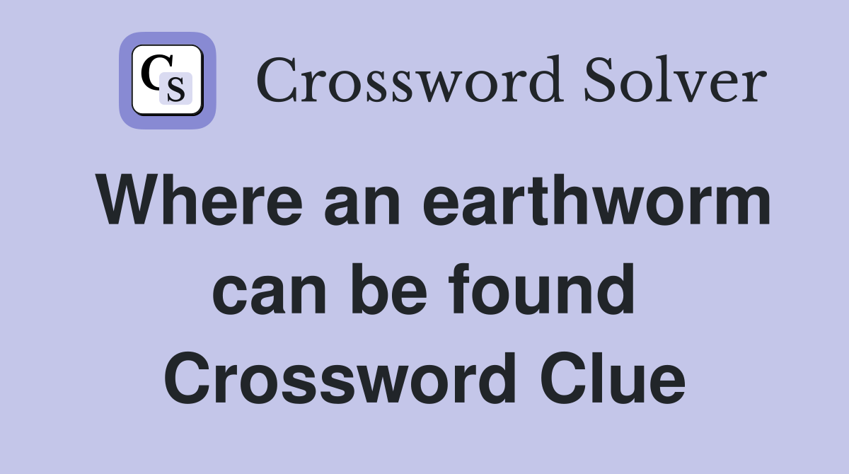 Where an earthworm can be found Crossword Clue
