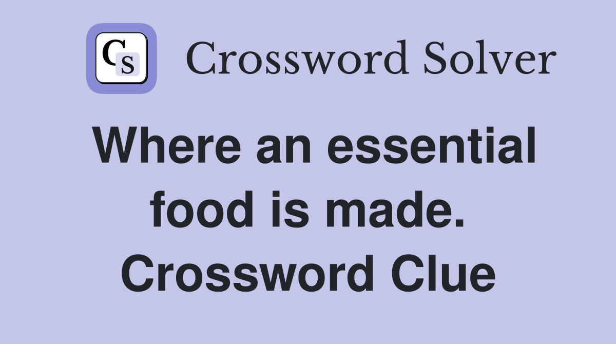 Where an essential food is made. Crossword Clue