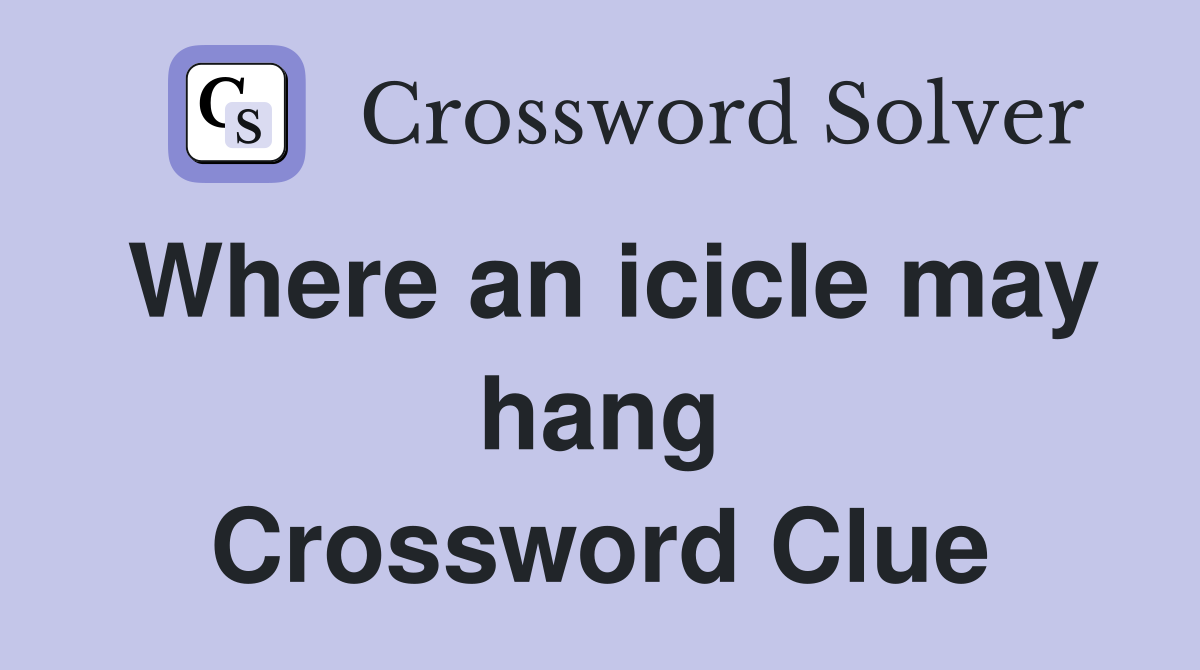 Where an icicle may hang Crossword Clue