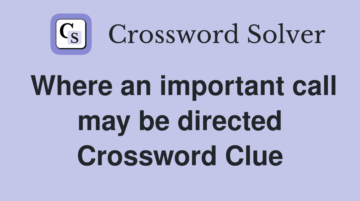 Where an important call may be directed Crossword Clue