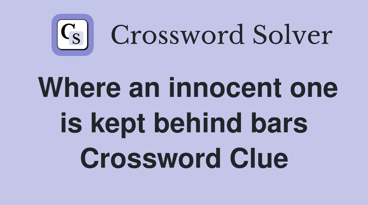 Where an innocent one is kept behind bars Crossword Clue