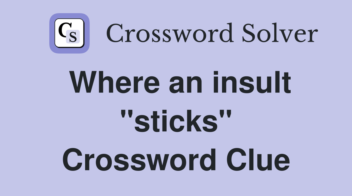 Where an insult "sticks" Crossword Clue