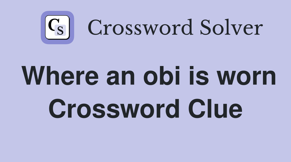 Where an obi is worn Crossword Clue