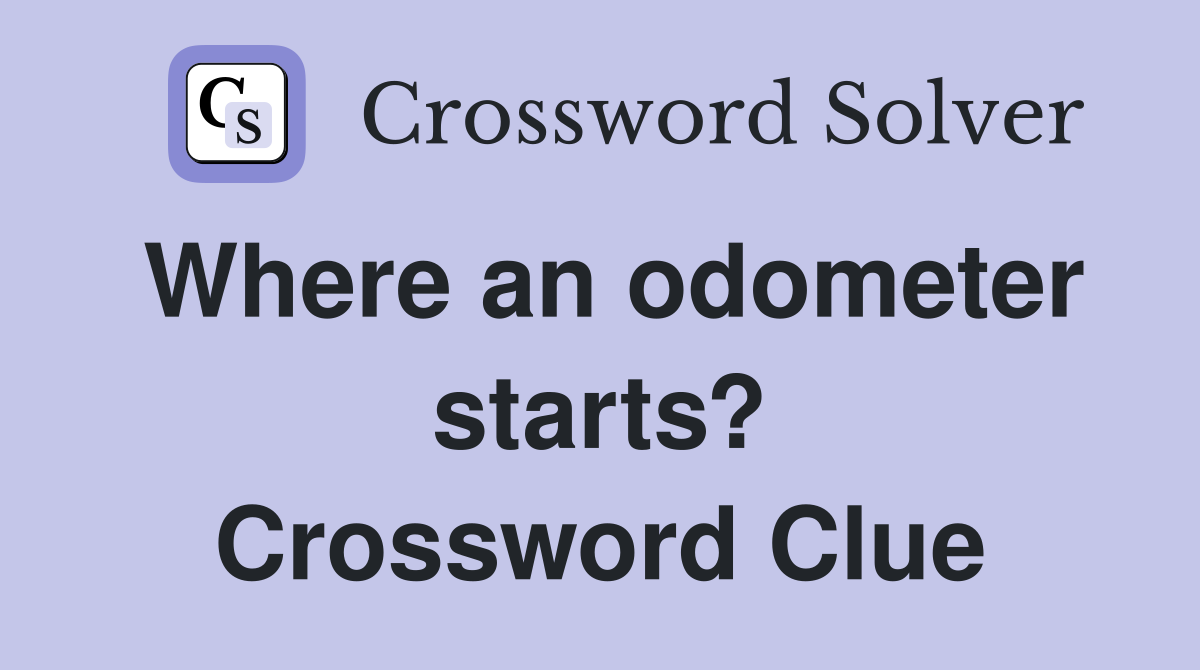 Where an odometer starts? Crossword Clue