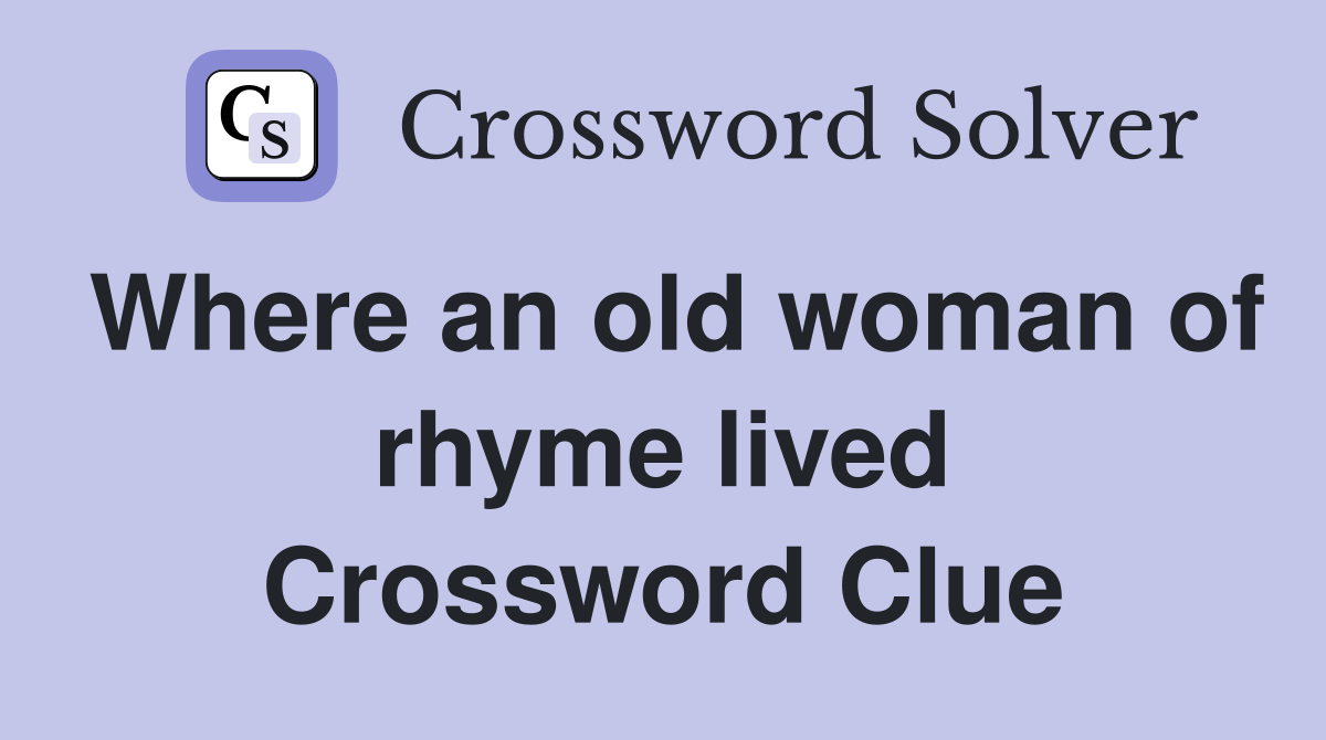 Where an old woman of rhyme lived Crossword Clue