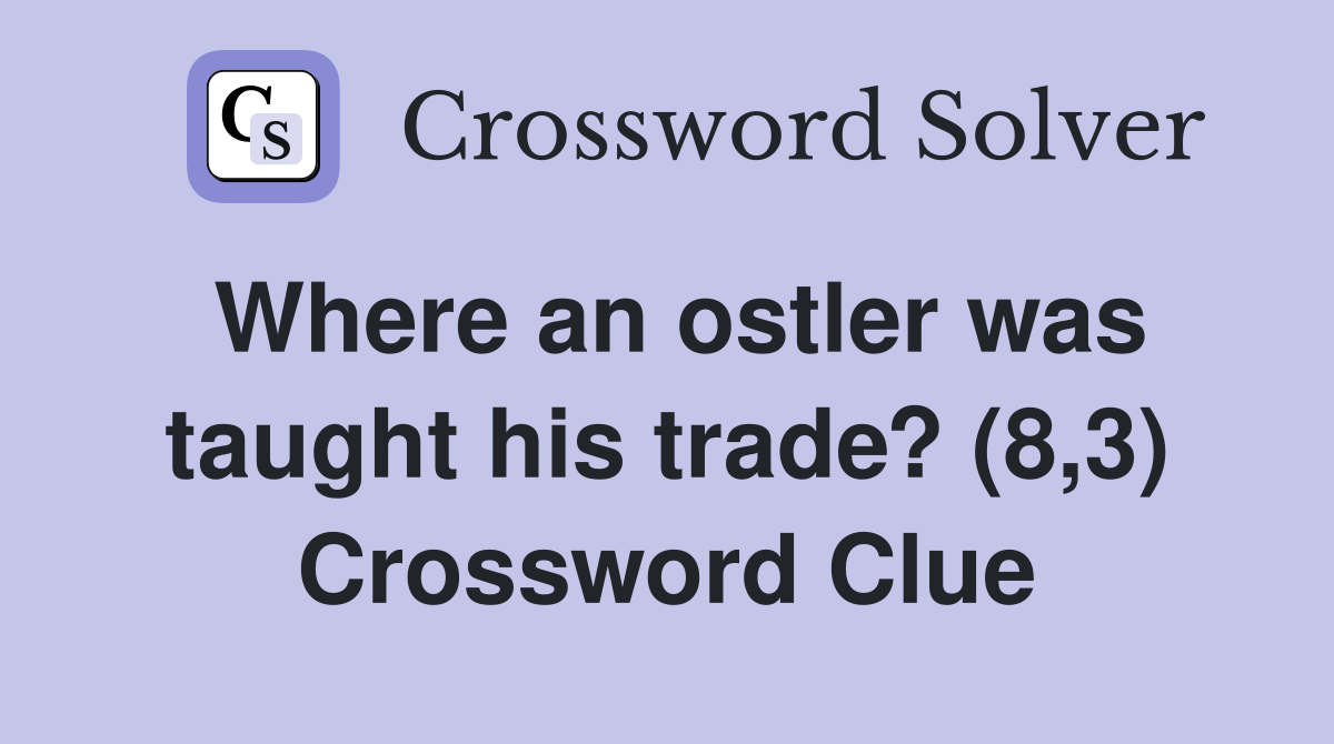 Where an ostler was taught his trade? (8,3) Crossword Clue