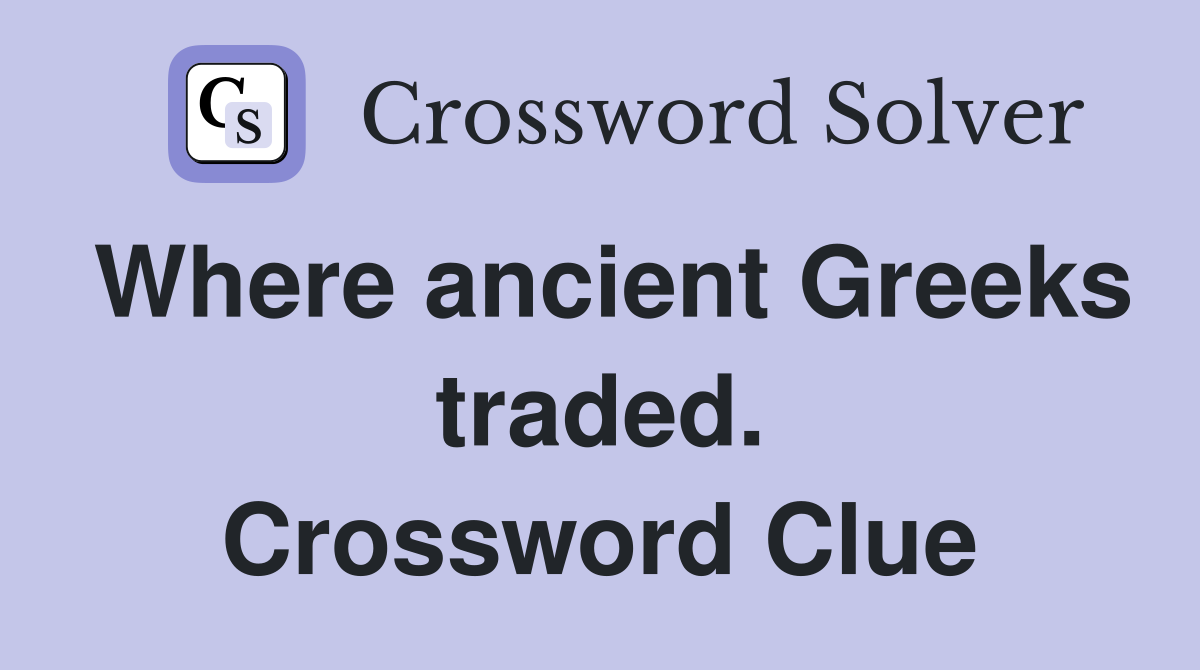 Where ancient Greeks traded. Crossword Clue
