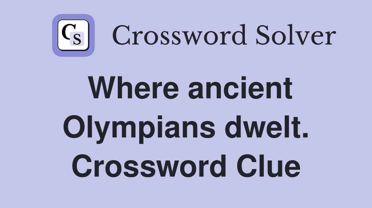 Where ancient Olympians dwelt. Crossword Clue