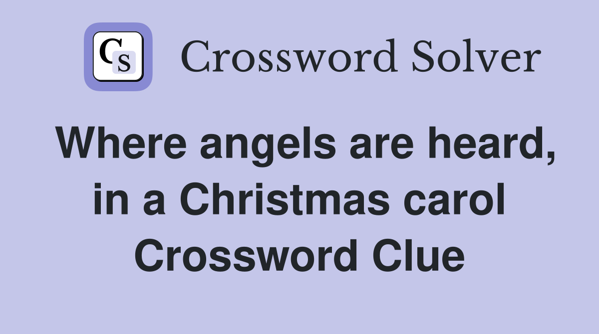 Where angels are heard, in a Christmas carol Crossword Clue