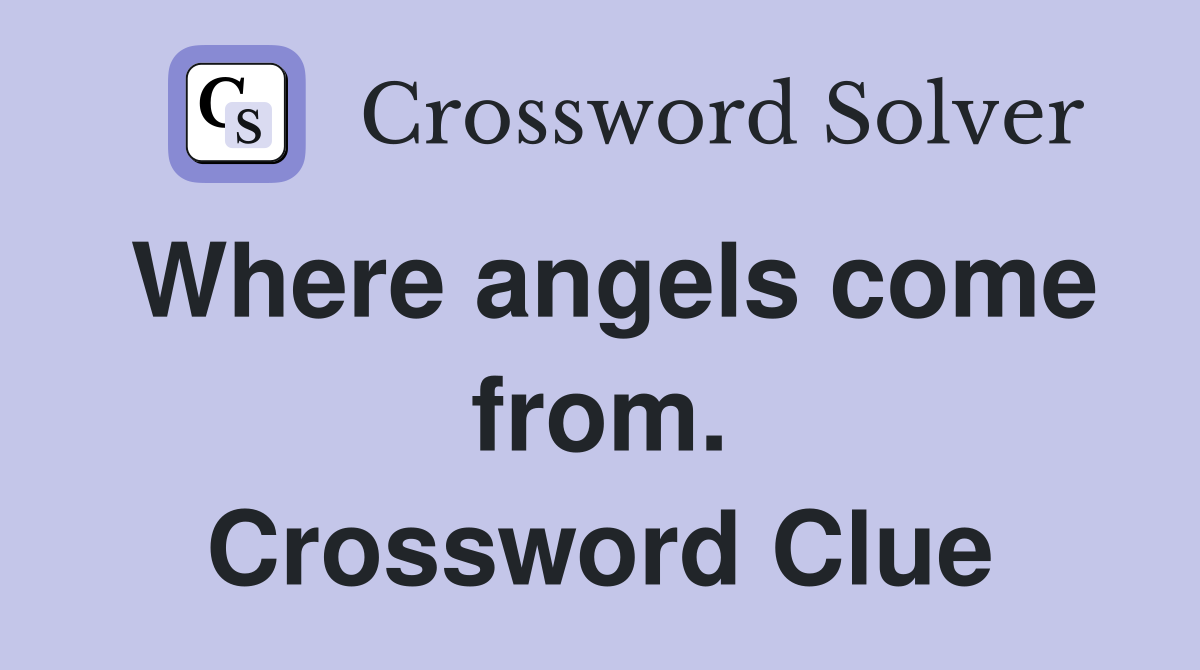 Where angels come from. Crossword Clue
