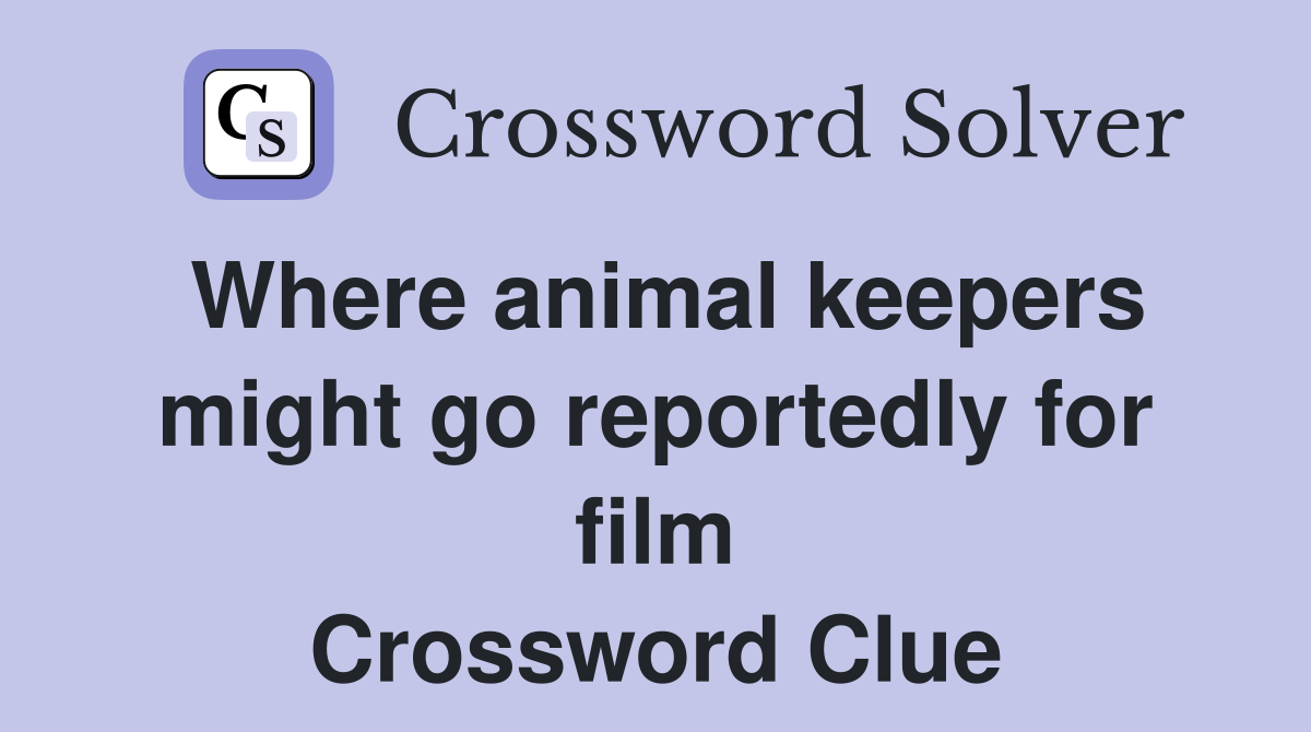 Where animal keepers might go reportedly for film Crossword Clue