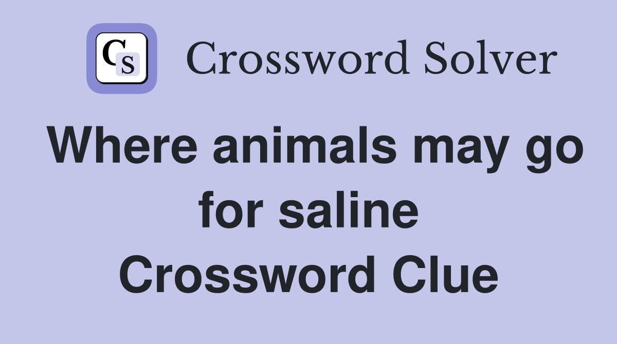 Where animals may go for saline Crossword Clue